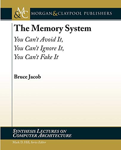 The Memory System: You Can't Avoid It, You Can't Ignore It, You Can't Fake It