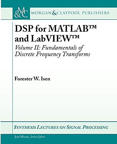 DSP for MATLAB and LabVIEW II: Discrete Frequency Transforms (Synthesis Lectures on Signal Processing)
