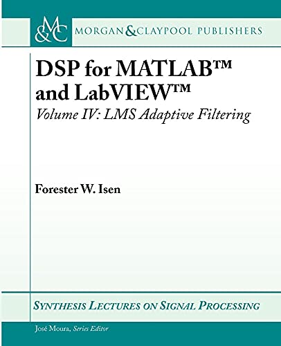 DSP for MATLAB and LabVIEW IV: LMS Adaptive Filtering (Synthesis Lectures on Signal Processing)
