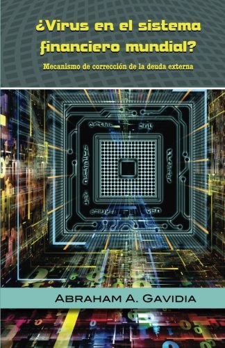 Virus en el sistema financiero mundial?: Mecanismo de correccion a la deuda exte (Spanish Edition)