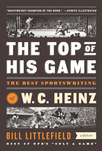 The Top of His Game: The Best Sportswriting of W. C. Heinz: A Library of America Special Publication