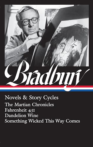 Ray Bradbury: Novels & Story Cycles (LOA #347): The Martian Chronicles / Fahrenheit 451 / Dandelion Wine / Something Wicked This Way Comes (Library of America)