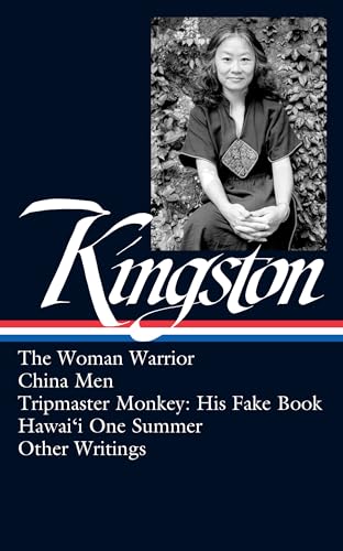 Maxine Hong Kingston: The Woman Warrior, China Men, Tripmaster Monkey, Hawai'i O ne Summer, Other Writings (LOA #355)