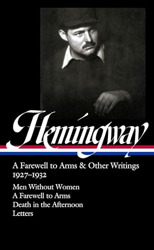 Ernest Hemingway: A Farewell to Arms & Other Writings 1927-1932 (LOA #384): Men Without Women / A Farewell to Arms / Death in the Afternoon / letters