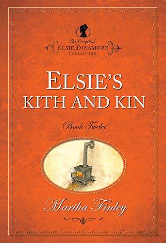 Elsie's Kith and Kin (The Original Elsie Dinsmore Collection)
