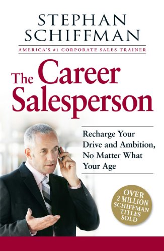 The Career Salesperson: Recharge Your Drive and Ambition, No Matter What Your Age; Over 2 million Schiffman books sold