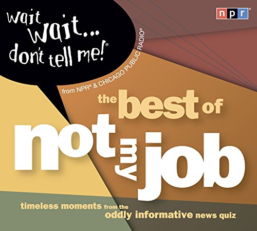 Wait Wait...Don't Tell Me!: The Best of "Not My Job"
