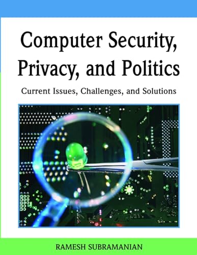 Computer Security, Privacy, and Politics: Current Issues, Challenges, and Solutions