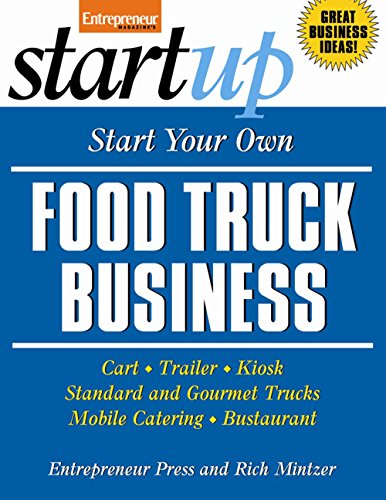 Start Your Own Food Truck Business: Cart, Trailer, Kiosk, Standard and Gourmet Trucks, Mobile Catering, Busterant