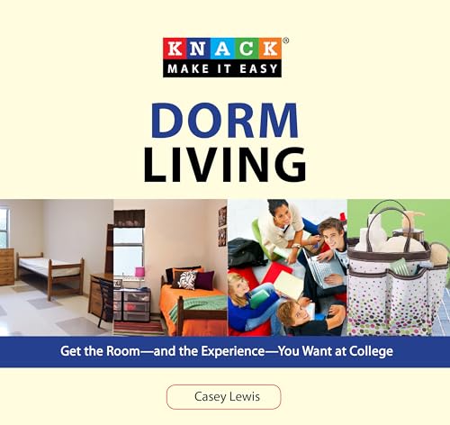 Knack Dorm Living: Get the Room--and the Experience--You Want at College (Knack: Make it Easy)