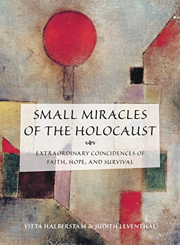 Small Miracles of the Holocaust: Extraordinary Coincidences of Faith, Hope, and Survival