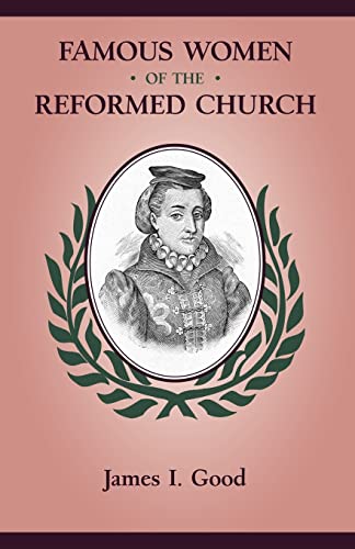 FAMOUS WOMEN OF THE REFORMED CHURCH