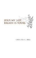Jesus My Last Breath Is Yours