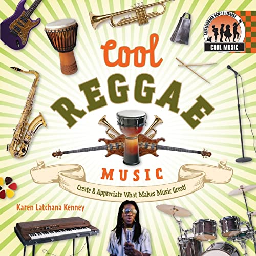 Cool Reggae Music: Create & Appreciate What Makes Music Great!: Create & Appreciate What Makes Music Great! (Cool Music)