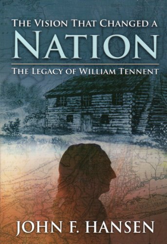 The Vision That Changed A Nation: The Legacy of William Tennent