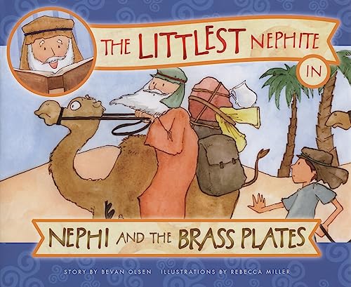 The Littlest Nephite in Nephi and the Brass Plates [Hardcover] Olsen, Bevan Lloyd and Miller, Rebecca [Hardcover] Olsen, Bevan Lloyd and Miller, Rebecca
