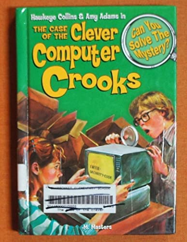 The Case of the Clever Computer Crooks & 8 Other Mysteries (Can You Solve the Mystery: Hawkeye Collins & Amy Adams)