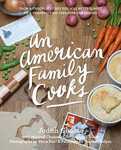 An American Family Cooks: From a Chocolate Cake You Will Never Forget to a Thanksgiving Everyone Can Master