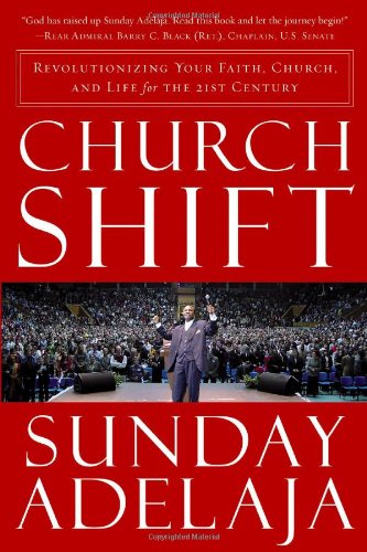 CHURCH SHIFT: Revolutionizing Your Faith, Church, and Life for the 21st Century