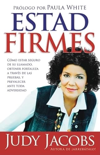 Estad Firmes / You are Firm: Como Estar Seguro De Su Llamado, Obtener Fortaleza a Traves De Las Pruebas, Y Prevalecer Ante Toda Adversidad