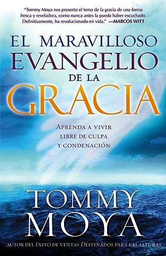 El maravilloso evangelio de la gracia: Aprenda a vivir libre de culpa y condenación