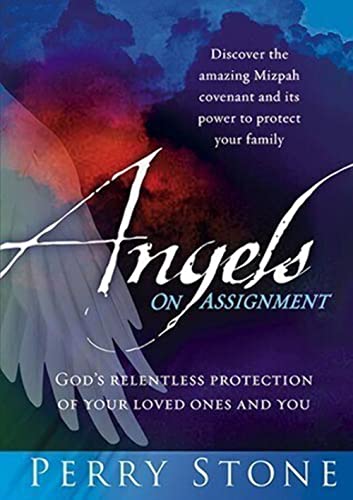 Angels On Assignment: God's Relentless Protection of Your Loved Ones and You