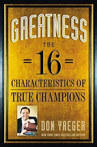 GREATNESS: THE 16 CHARACTERISTICS OF TRUE CHAMPIONS