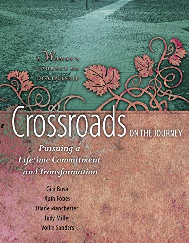 Crossroads on the Journey: Pursuing a Lifetime Commitment and Transformation (A Woman's Journey of Discipleship)
