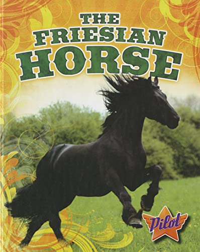 The Friesian Horse (Pilot Books: Horse Breed Roundup)