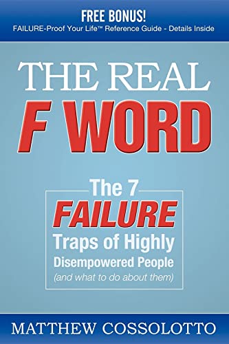 The Real F Word: The 7 Failure Traps of Highly Disempowered People (and What to Do about Them)
