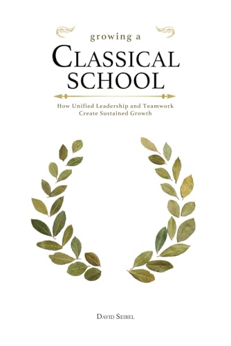 Growing a Classical School: How Unified Leadership and Teamwork Create Sustained Growth