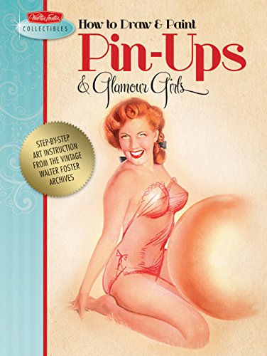 How to Draw & Paint Pin-ups & Glamour Girls: Step-by-step art instruction from the vintage Walter Foster archives