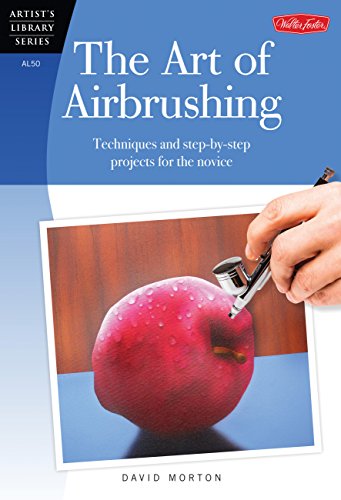 The Art of Airbrushing: Techniques and step-by-step projects for the novice (Artist's Library)