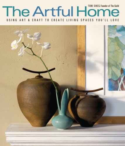 The Artful Home: Using Art & Craft to Create Living Spaces You'll Love