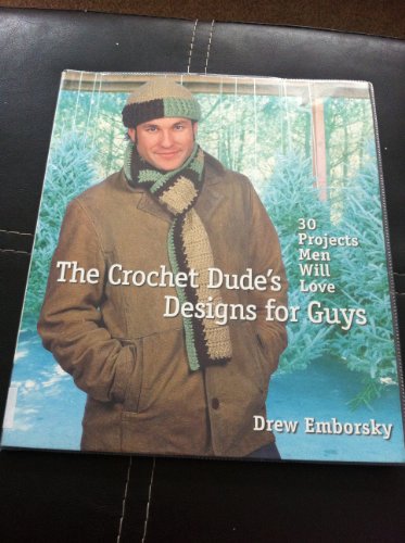 The Crochet Dude's Designs for Guys: 30 Projects Men Will Love