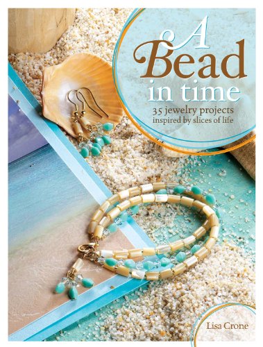 A Bead in Time: 35 Jewelry Projects Inspired by Slices of Life