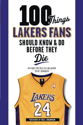 100 Things Lakers Fans Should Know & Do Before They Die