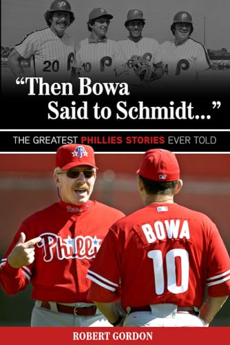 "Then Bowa Said to Schmidt. . .": The Best Phillies Stories Ever Told (Best Sports Stories Ever Told)