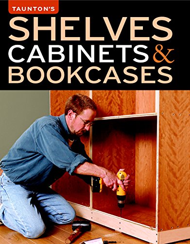 Shelves, Cabinets & Bookcases: From Fine Homebuilding & Fine Woodworking