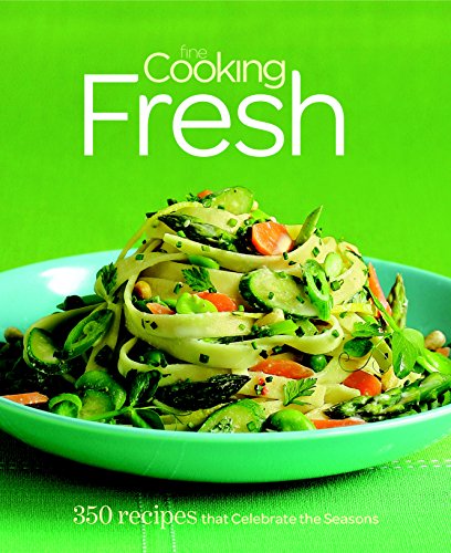Fine Cooking Fresh: 300 Recipes That Celebrate the Seasons