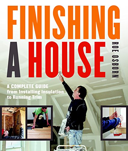 Finishing a House: A Complete Guide from Installing Insulation to Running Trim