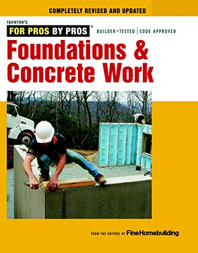 Foundations & Concrete Work: Revised and Updated (Tauton's For Pros By Pros)