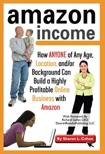 Amazon Income: How ANYONE of Any Age, Location, and/or Background Can build a Highly Profitable Online Business with Amazon