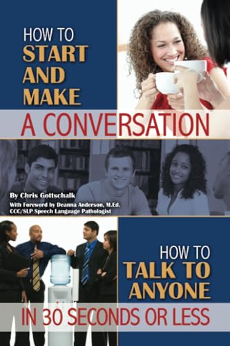 How to Start and Make a Coversation: How to Talk to Anyone in 30 Seconds or Less