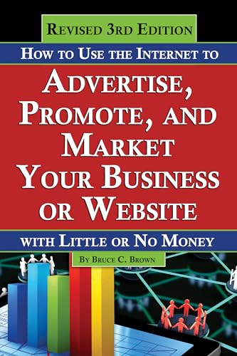 How to Use the Internet to Advertise, Promote, and Market Your Business or Web Site With Little Or No Money - Revised 3rd Edition