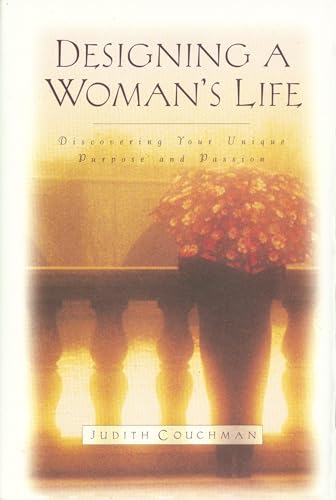 Designing A Woman's Life: Discovering Your Unique Purpose and Passion