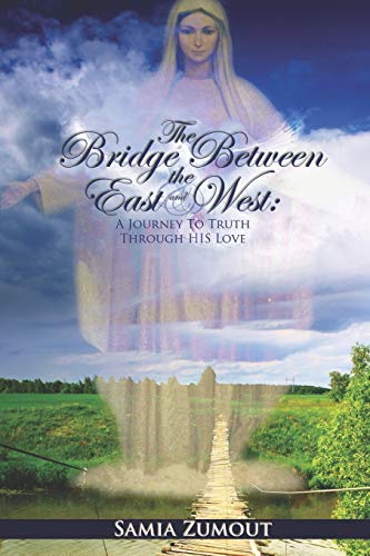 The Bridge Between the East and West: A Journey to Truth Through His Love