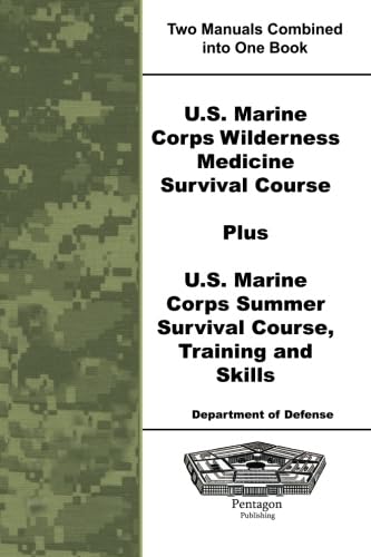 U.S. Marine Corps Wilderness Medicine Survival Course Plus U.S. Marine Corps Summer Survival Course, Training and Skills