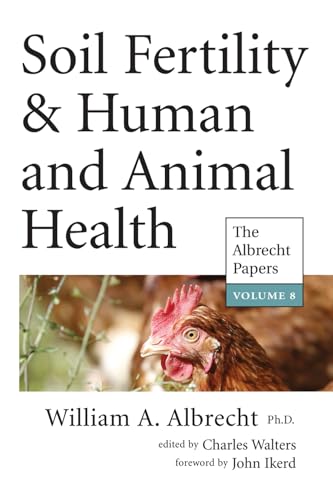 Soil Fertility & Human & Animal Health (Vol. 8, The Albrecht Papers) (Soil Fertility & Human and Animal Health: The Albrecht Papers)