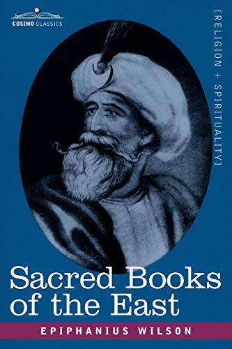 Sacred Books of the East: Comprising Vedic Hymns, Zend-avesta, Dhamapada, Upanishads, the Koran, and the Life of Buddha